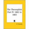 The Theosophist Part Iv 1882 To 1883 by Helena Pretrovna Blavatsky