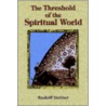 The Threshold of the Spiritual World by Rudolf Steiner