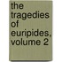 The Tragedies Of Euripides, Volume 2