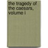 The Tragedy Of The Caesars, Volume I
