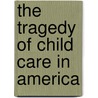 The Tragedy of Child Care in America by Katherine Marsland