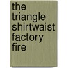 The Triangle Shirtwaist Factory Fire by Sabrina Crewe