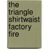 The Triangle Shirtwaist Factory Fire