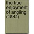 The True Enjoyment Of Angling (1843)