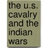 The U.s. Cavalry and the Indian Wars
