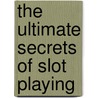 The Ultimate Secrets Of Slot Playing door Stacy Marinaro