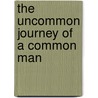 The Uncommon Journey Of A Common Man door Gary Owens