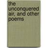 The Unconquered Air, And Other Poems door Florence 1850-1927 Coates