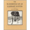 The Wanderings of an Elephant Hunter by Walter Dalrymple Maitl Bell