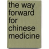 The Way Forward for Chinese Medicine by Kelvin Chan