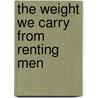 The Weight We Carry From Renting Men door Marietta Divine