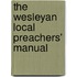 The Wesleyan Local Preachers' Manual