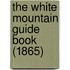 The White Mountain Guide Book (1865)