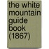 The White Mountain Guide Book (1867)