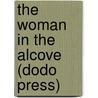 The Woman In The Alcove (Dodo Press) by Anna Katharine Green