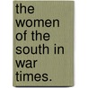 The Women Of The South In War Times. by Matthew Page Andrews