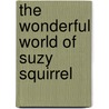 The Wonderful World Of Suzy Squirrel by Janice Jones