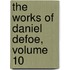 The Works Of Daniel Defoe, Volume 10