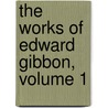 The Works Of Edward Gibbon, Volume 1 door Sir John Murray