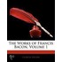 The Works Of Francis Bacon, Volume 1