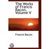 The Works Of Francis Bacon, Volume V