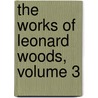 The Works Of Leonard Woods, Volume 3 door Leonard Woods