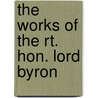 The Works Of The Rt. Hon. Lord Byron by Anonymous Anonymous