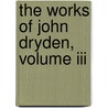 The Works Of John Dryden, Volume Iii door John Dryden