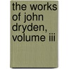 The Works Of John Dryden, Volume Iii by John Dryden