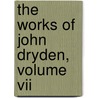 The Works Of John Dryden, Volume Vii door John Dryden