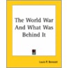 The World War And What Was Behind It door Louis P. Benezet
