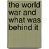 The World War And What Was Behind It