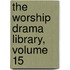 The Worship Drama Library, Volume 15