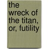 The Wreck Of The Titan, Or, Futility door Morgan Robertson