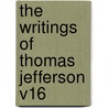 The Writings of Thomas Jefferson V16 door Thomas Jefferson