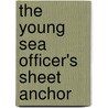 The Young Sea Officer's Sheet Anchor door Darcy Lever