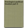 Theologico-Political Treatise Part 3 by Benedictus de Spinoza