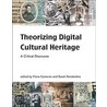Theorizing Digital Cultural Heritage by Fiona Cameron