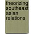 Theorizing Southeast Asian Relations