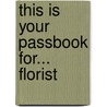 This Is Your Passbook For... Florist door Onbekend