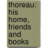 Thoreau: His Home, Friends And Books door Onbekend