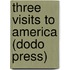 Three Visits To America (Dodo Press)