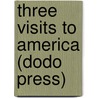 Three Visits To America (Dodo Press) door Emily Faithfull