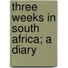 Three Weeks In South Africa; A Diary door Ferdinand Rothschild