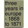 Three Years In Europe - 1868 To 1871 door Romesh Chunder Dutt