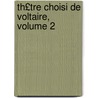 Th£tre Choisi de Voltaire, Volume 2 by Francois Voltaire
