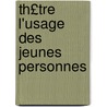 Th£tre L'Usage Des Jeunes Personnes door Stphanie Flicit Genlis