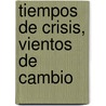 Tiempos de Crisis, Vientos de Cambio by Mario Rapoport