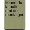 Tienne de La Botie, Ami de Montaigne door Lon Jacques Feugre