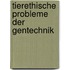 Tierethische Probleme der Gentechnik